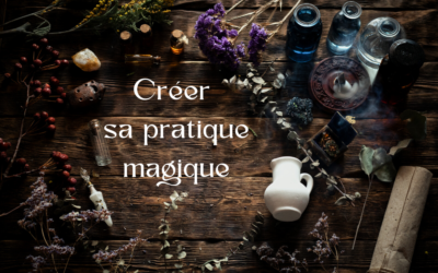 Créer sa pratique magique : mon approche [4/4]